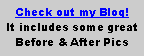 Text Box: Check out my Blog!It includes some great Before & After Pics
