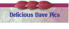 Delicious Dave Pics
