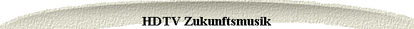 HDTV Zukunftsmusik
