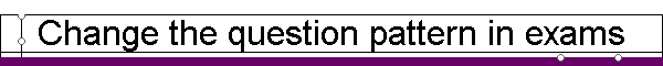 Change the question pattern in exams