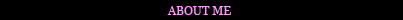 ABOUT ME