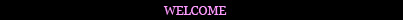 WELCOME