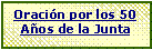 Cuadro de texto: Oraci�n por los 50 A�os de la Junta