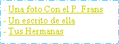 Cuadro de texto: - Una foto Con el P. Frans- Un escrito de ella- Tus Hermanas  