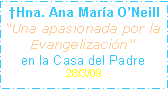 Cuadro de texto: �Hna. Ana Mar�a O�Neill�Una apasionada por la Evangelizaci�n�en la Casa del Padre28/3/09