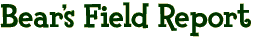 Bear's Field Report
