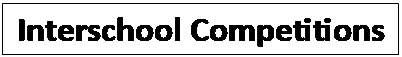 Text Box: Interschool Competitions