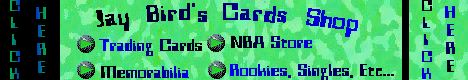 Jay Bird Cards Shop:  Your #1 source for NBA Trading Cards, Memorabilia, and Collectables.