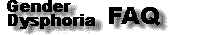 Gender Disphoria FAQ