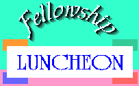 FELLOWSHIP LUNCHEON