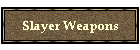 Slayer Weapons