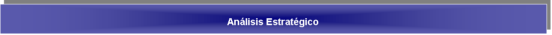 Cuadro de texto: An�lisis Estrat�gico
