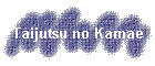 Taijutsu no Kamae