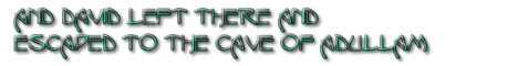 And David escaped to the cave at Adullam...