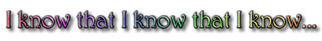 I know that I know that I know