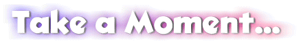 bnrTakeAMoment.gif (12429 bytes)
