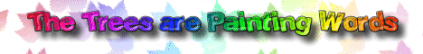 The Trees Are Painting Words (34299 bytes)