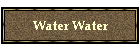 Water Water