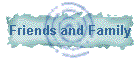 Friends and Family