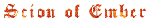 The Scion of Ember home page