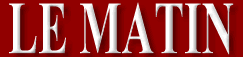 Le matin journal francophone (ce site et momentanement indisponible) www.lematin-dz.com