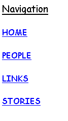 Text Box: NavigationHOMEPEOPLELINKSSTORIES