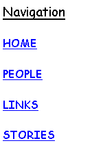 Text Box: NavigationHOMEPEOPLELINKSSTORIES