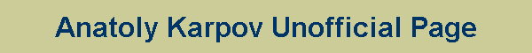 Anatoly Karpov Unofficial Page