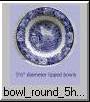small 5�" round lipped bowl