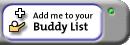 Add me 2 ya buddy list!