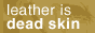 Leather is Dead Skin
