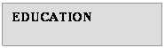 Text Box: EDUCATION