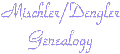 MISCHLER/DENGLER GENEALOGY