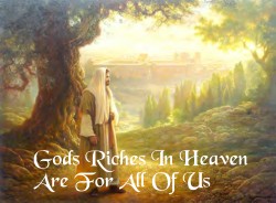 The riches of Heaven is greater than on Earth