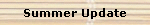 Summer Update