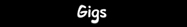 Gigs