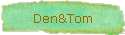 Den&Tom