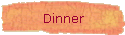 Dinner