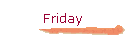 Friday