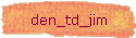 den_td_jim