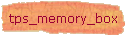 tps_memory_box