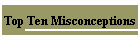 Top Ten Misconceptions