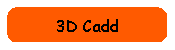 3D Cadd