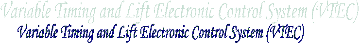 Variable Timing and Lift Electronic Control System (VTEC)