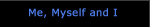 me, myself and I