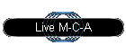 Live M-C-A