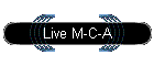 Live M-C-A
