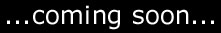 comingsoon.jpg (8113 bytes)