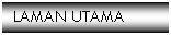 Text Box: LAMAN UTAMA