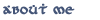 About
        Me